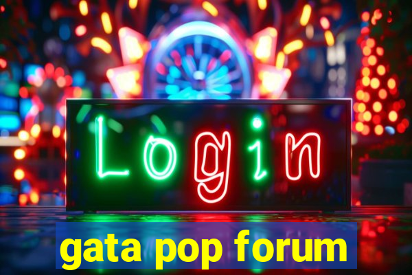 gata pop forum